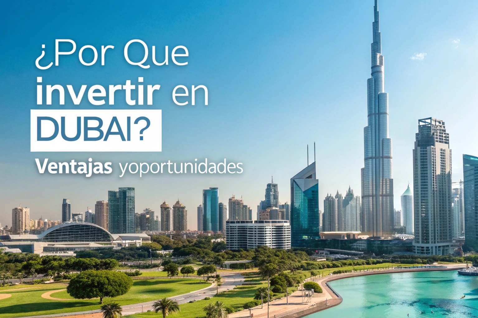 ¿Por Qué Invertir en Dubái Ventajas y Oportunidades